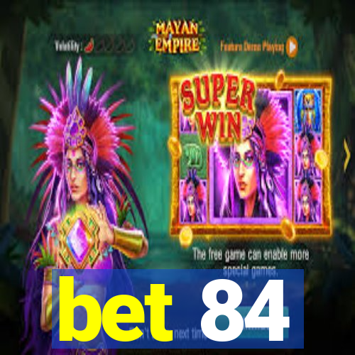 bet 84